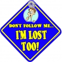 Don't Follow Me I'm Lost Too! Novelty Car Window Sign