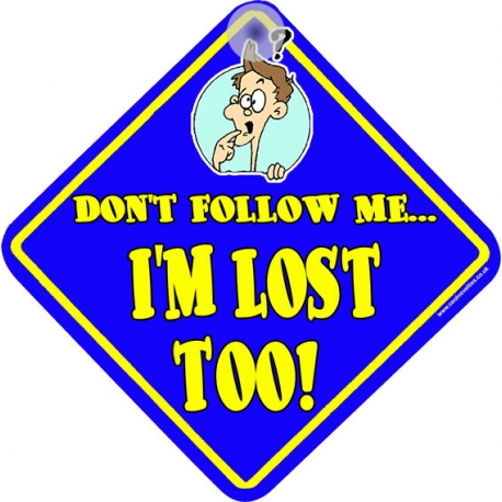 Don't Follow Me I'm Lost Too! Novelty Car Window Sign