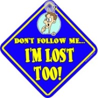 Don't Follow Me I'm Lost Too! Novelty Car Window Sign